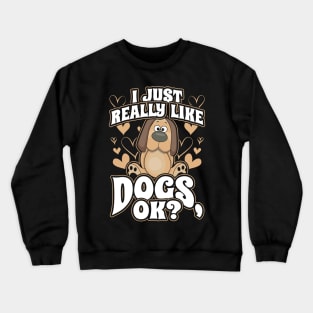 I Just Really Like Dogs ok Crewneck Sweatshirt